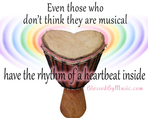 Even those who don't think they are musical have the rhythm of a heartbeat inside